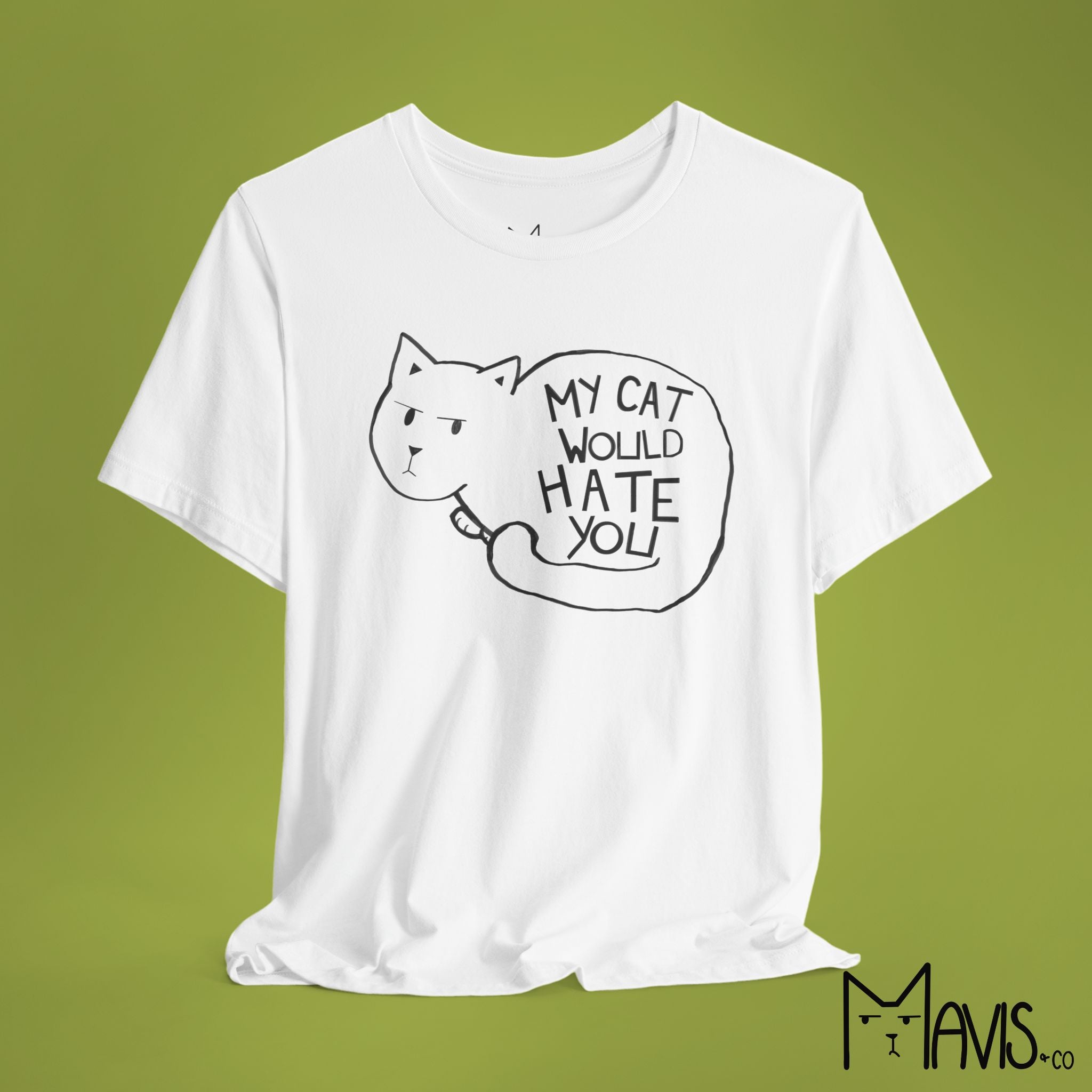 My Cat Would Hate You Tee