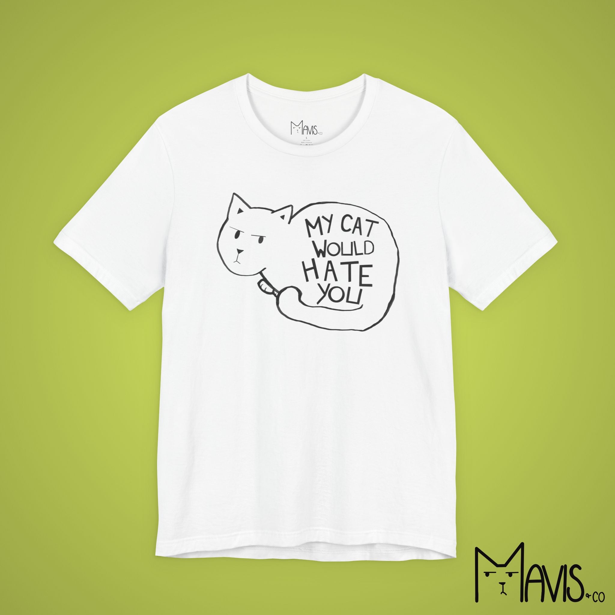 My Cat Would Hate You Tee