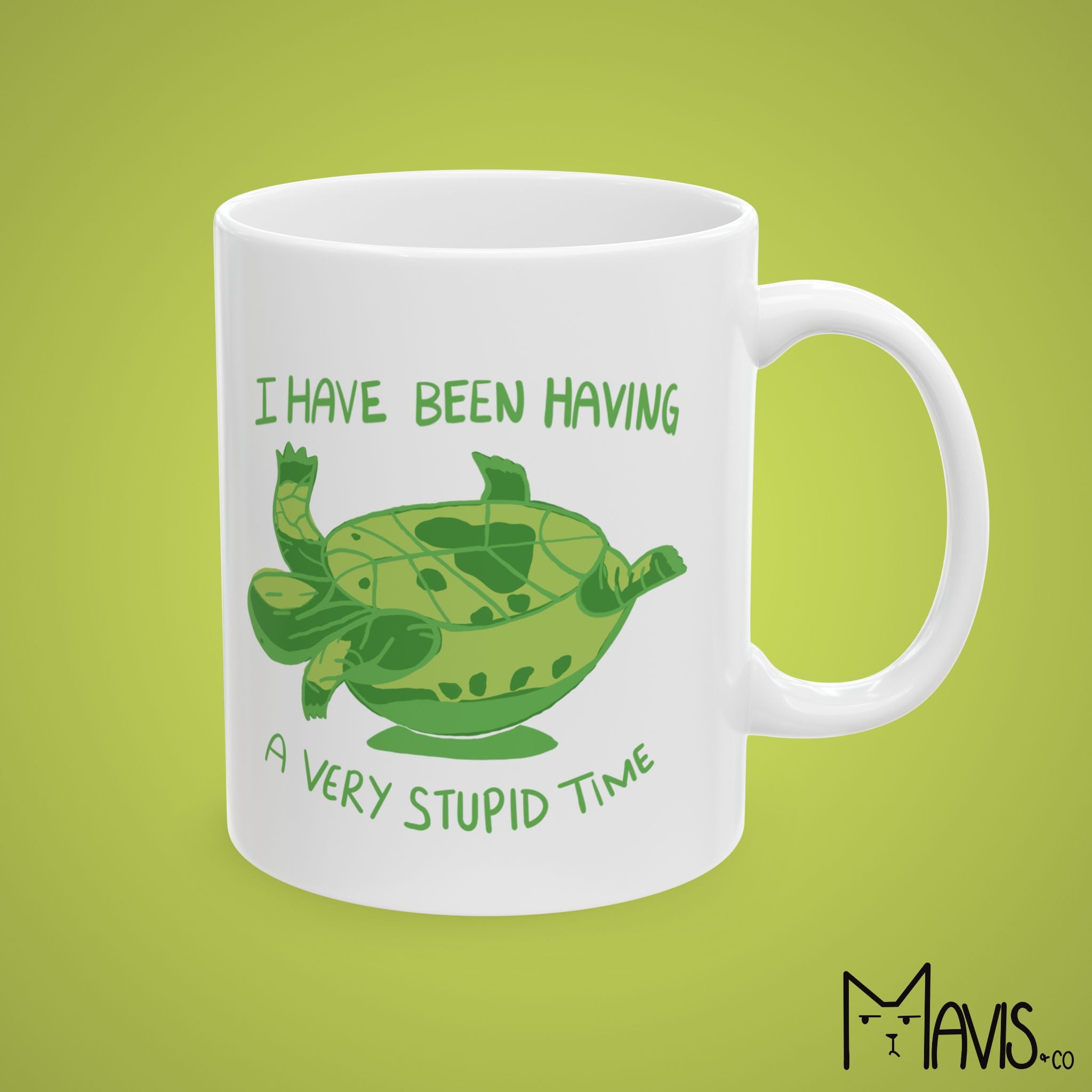 I Have Been Having a Very Stupid Time Turtle (11oz,15oz)