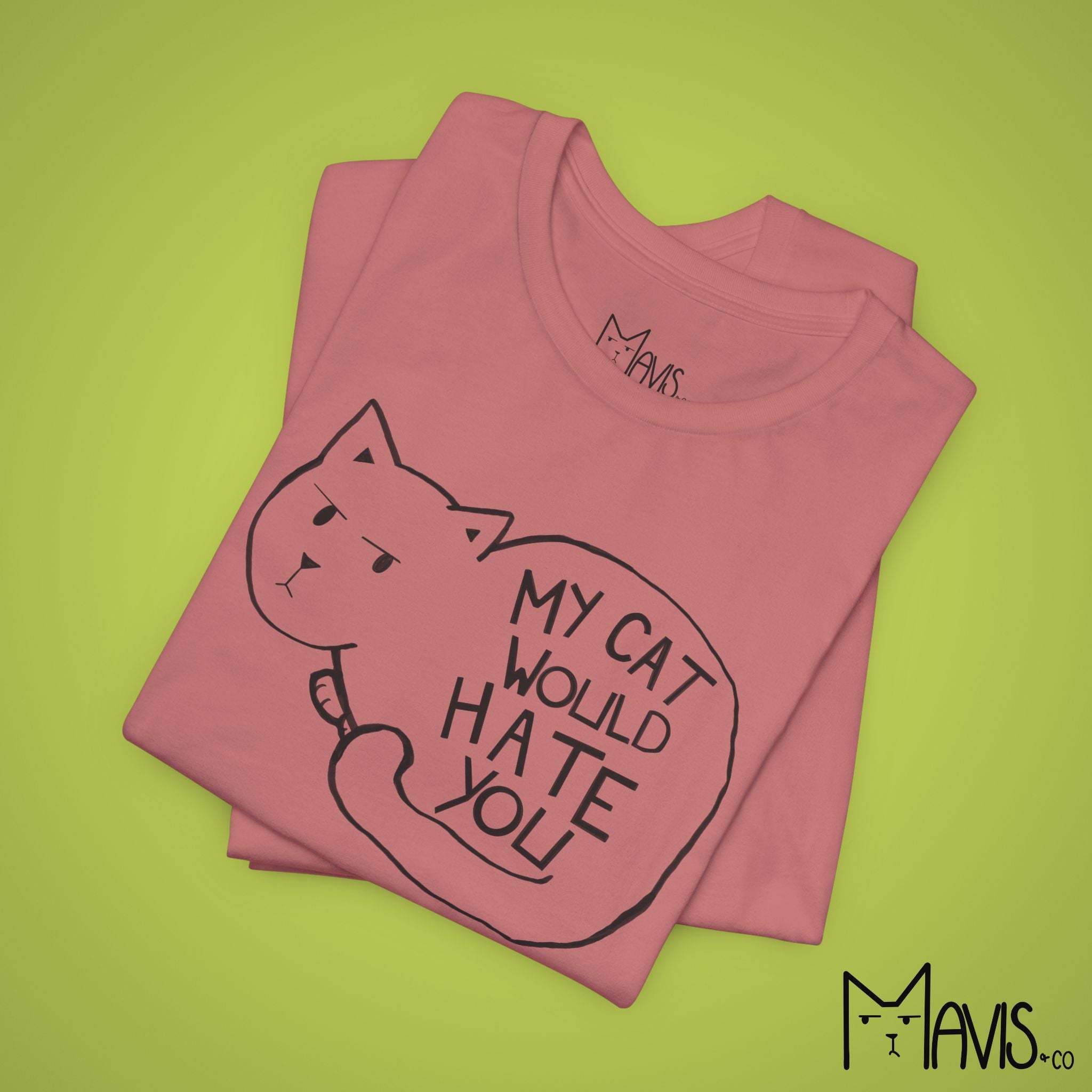 My Cat Would Hate You Tee