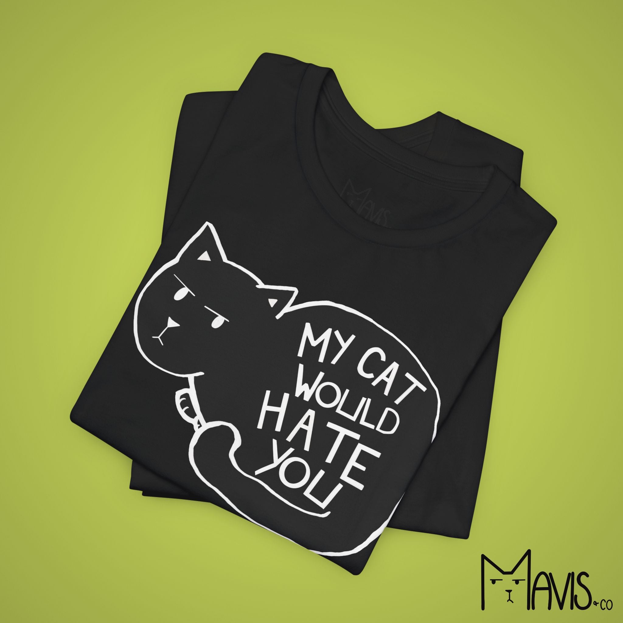 My Cat Would Hate You Tee