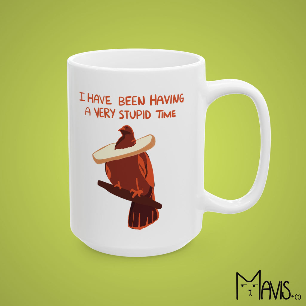 I Have Been Having a Very Stupid Time Pigeon Mug (11oz,15oz)