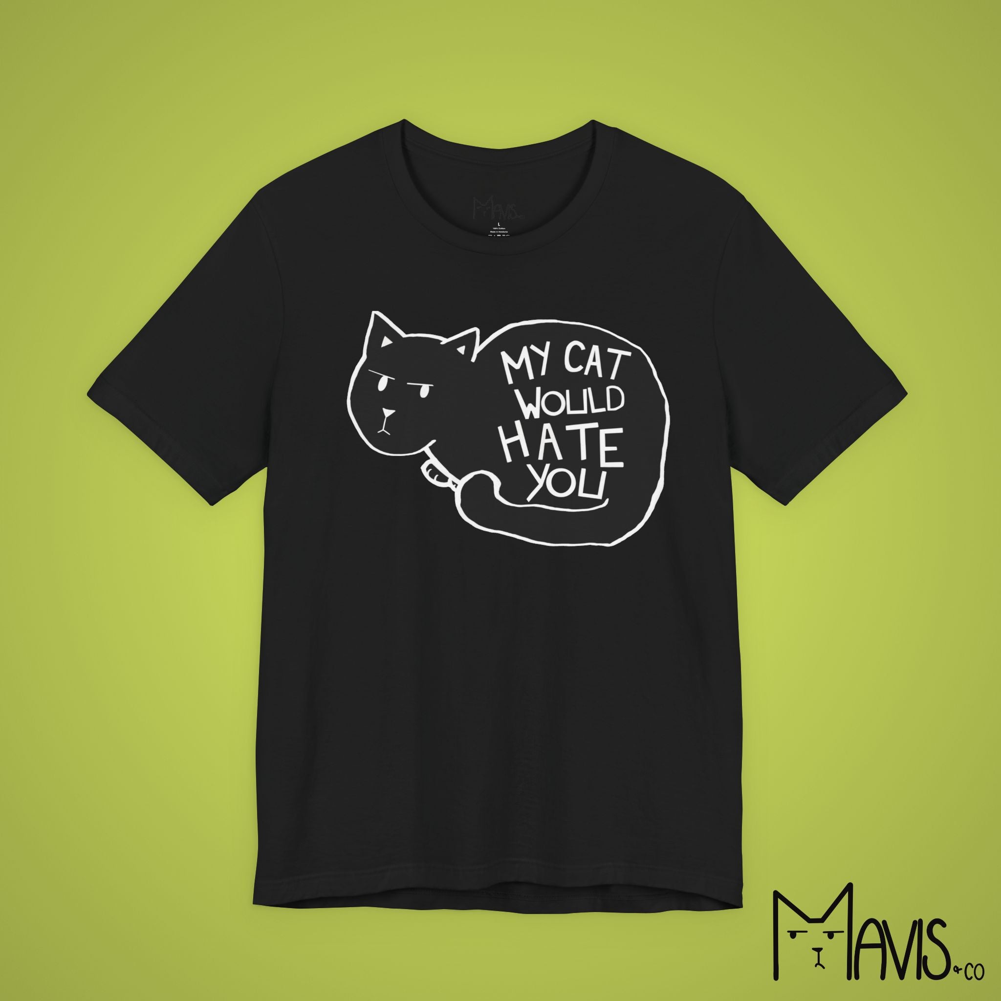 My Cat Would Hate You Tee