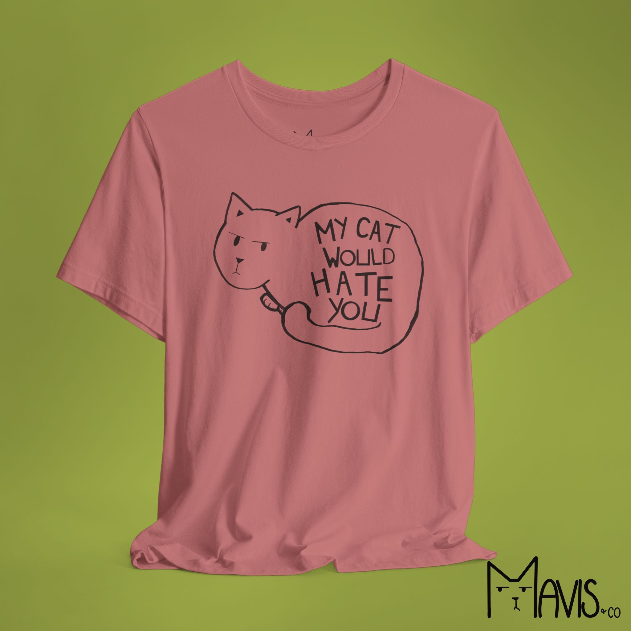 My Cat Would Hate You Tee