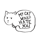 My Cat Would Hate You Sticker